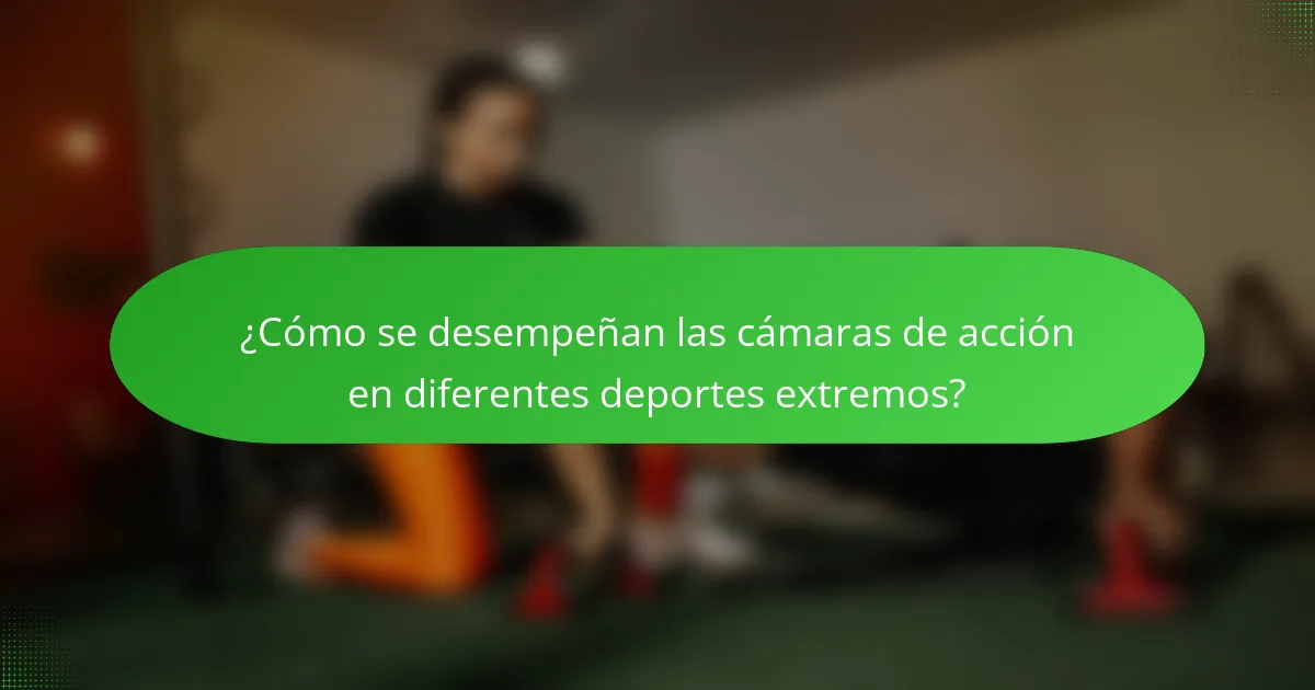 ¿Cómo se desempeñan las cámaras de acción en diferentes deportes extremos?