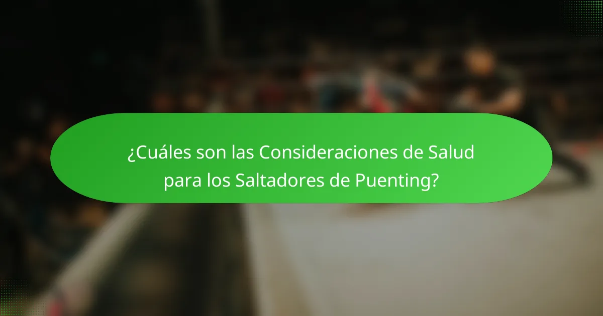 ¿Cuáles son las Consideraciones de Salud para los Saltadores de Puenting?