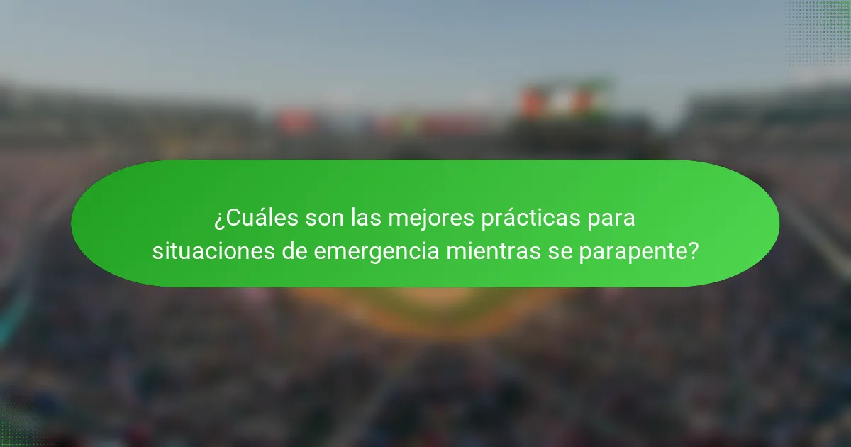 ¿Cuáles son las mejores prácticas para situaciones de emergencia mientras se parapente?