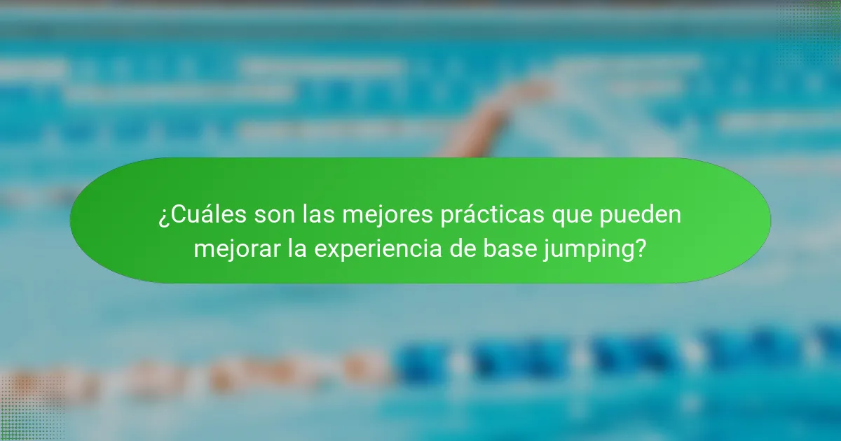 ¿Cuáles son las mejores prácticas que pueden mejorar la experiencia de base jumping?