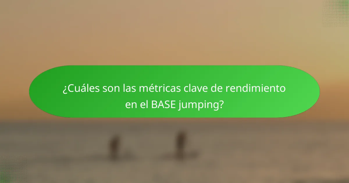¿Cuáles son las métricas clave de rendimiento en el BASE jumping?