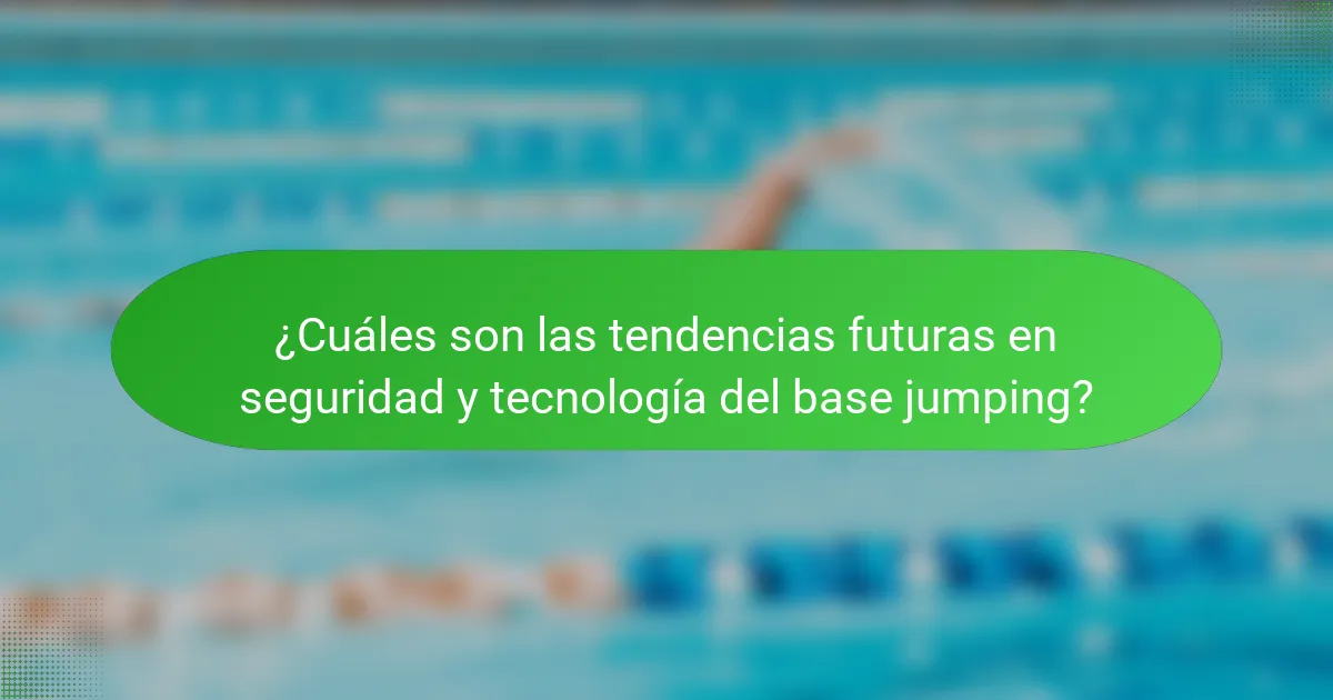 ¿Cuáles son las tendencias futuras en seguridad y tecnología del base jumping?