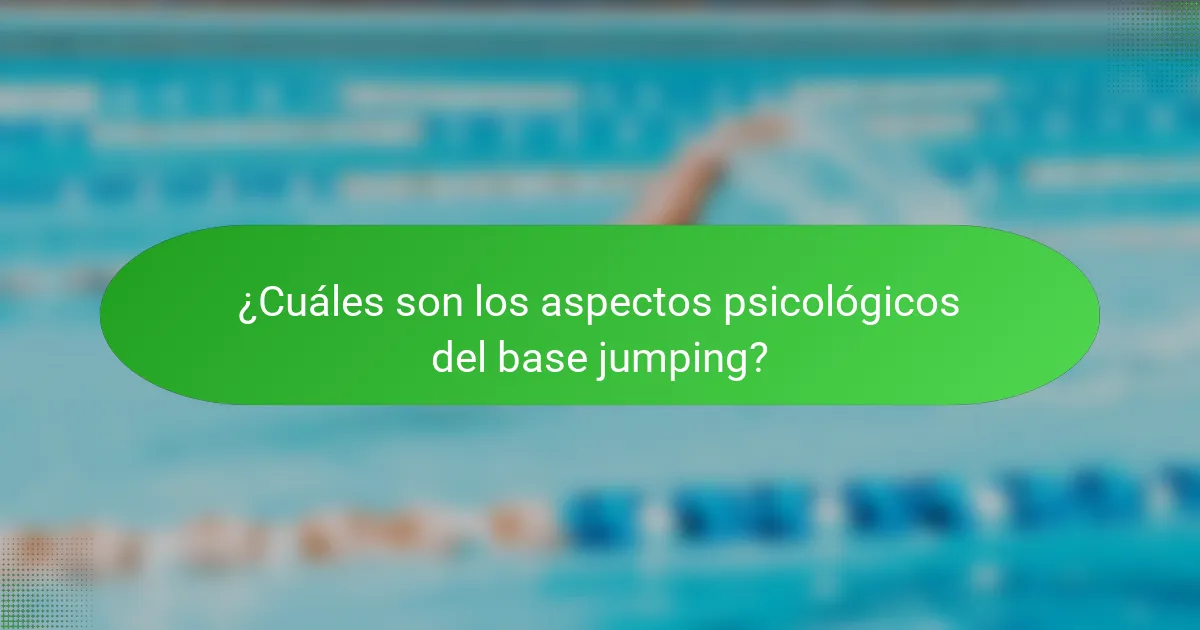 ¿Cuáles son los aspectos psicológicos del base jumping?