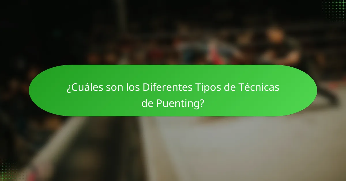 ¿Cuáles son los Diferentes Tipos de Técnicas de Puenting?