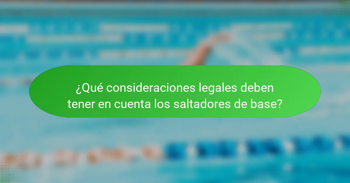 ¿Qué consideraciones legales deben tener en cuenta los saltadores de base?