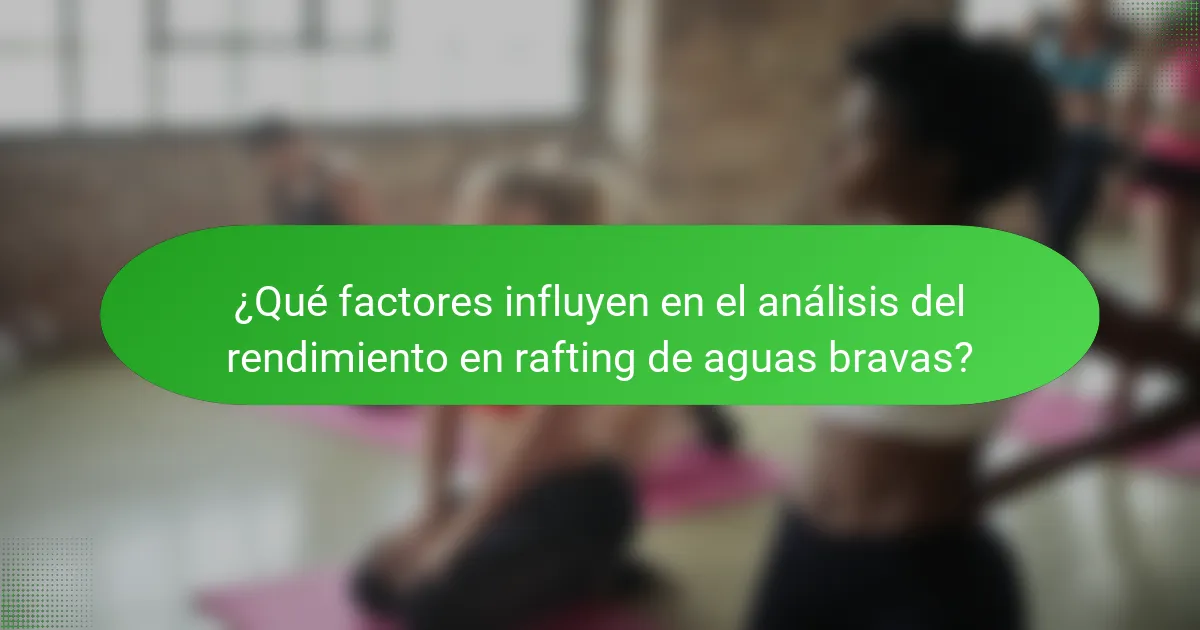 ¿Qué factores influyen en el análisis del rendimiento en rafting de aguas bravas?