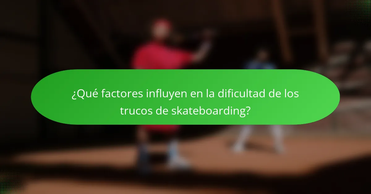 ¿Qué factores influyen en la dificultad de los trucos de skateboarding?